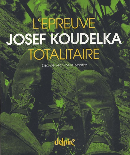 Jean-Pierre Montier et Joseph Koudelka - L'épreuve totalitaire.