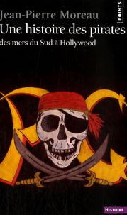 Jean-Pierre Moreau - Une histoire des pirates - Des mers du Sud à Hollywood.