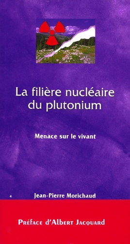 Jean-Pierre Morichaud - La filière nucléaire du plutonium. - Menace sur le vivant.