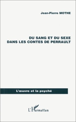 Jean-Pierre Mothe - Du sang et du sexe dans les contes de Perrault.