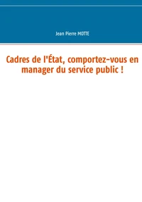 Cadres de l'Etat, comportez-vous en manager du service public !