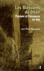 Jean-Pierre Moussaron - Les blessures du désir - Pulsions et puissances en jazz.
