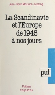 Jean-Pierre Mousson-Lestang - La Scandinavie et l'Europe de 1945 à nos jours.