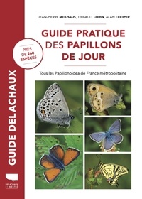 Jean-Pierre Moussus et Thibault Lorin - Guide pratique des papillons de jour - Tous les Papilionoidea de France métropolitaine.