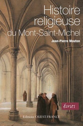 Histoire religieuse du Mont-Saint-Michel de Jean-Pierre Mouton - Livre -  Decitre