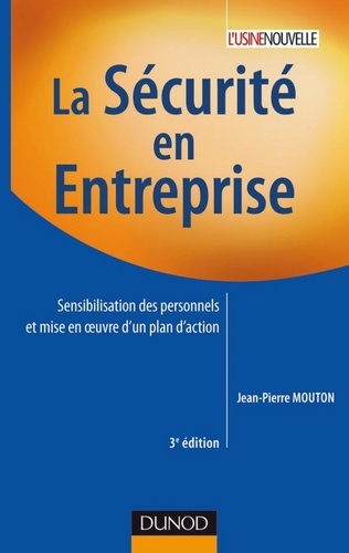 Jean-Pierre Mouton - La sécurité en entreprise - 3e édition - Sensibilisation des personnels et mise en oeuvre d'un plan d'action.