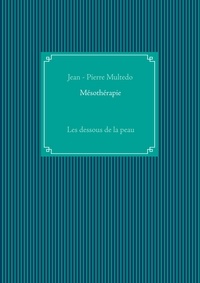 Jean-Pierre Multedo - Mésothérapie - Les dessous de la peau.