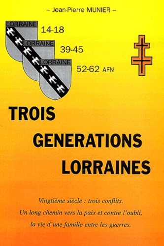 Jean-Pierre Munier - Trois Generations Lorraines.