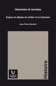 Jean-Pierre Nandrin - Hommes et normes - Enjeux et débats du métier d'un historien.