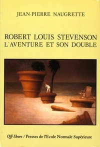 Jean-Pierre Naugrette - Robert Louis Stevenson - L'aventure et son double.