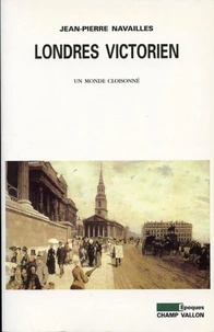 Londres Victorien. Un Monde Cloisonne