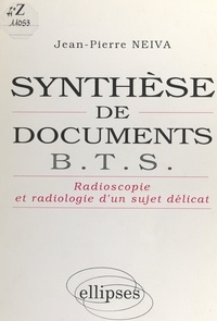 Jean-Pierre Neiva - Synthèse de documents BTS - Radioscopie et radiologie d'un sujet délicat.