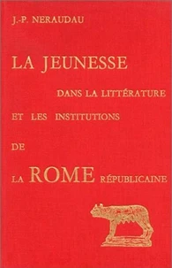 La Jeunesse dans la littérature et les institutions de la Rome républicaine