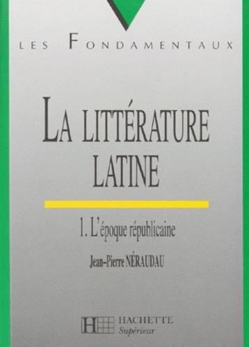 La Litterature Latine. Tome 1, L'Epoque Republicaine