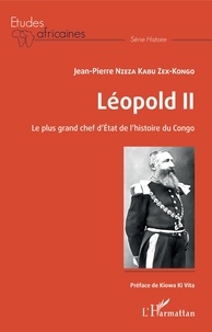 Jean-Pierre Nzeza Kabu Zex-Kongo - Léopold II - Le plus grand chef d'Etat de l'histoire du Congo.