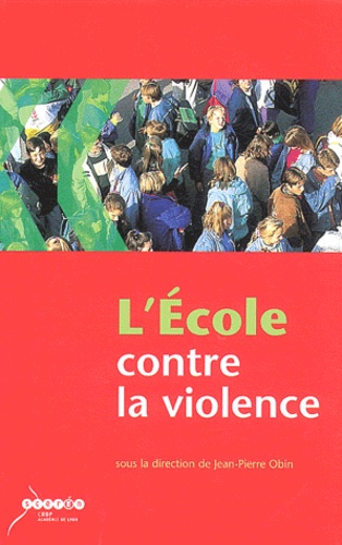 Jean-Pierre Obin et  Collectif - L'école contre la violence. - Recommandations pour un établissement scolaire mobilisé.