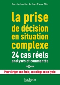 Jean-Pierre Obin - La prise de décision en situation complexe : 24 cas réels analysés et commentés.