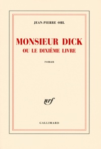 Jean-Pierre Ohl - Monsieur Dick ou le dixième livre.