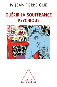 Jean-Pierre Olié - Guérir de ses souffrances psychiques.