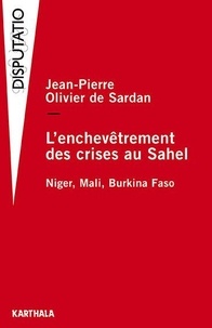 Jean-Pierre Olivier de Sardan - L'enchevêtrement des crises au Sahel - Niger, Mali, Burkina Faso.
