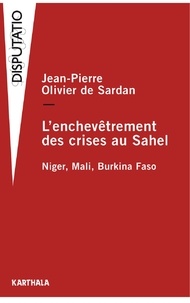 Jean-Pierre Olivier de Sardan - L'enchevêtrement des crises au Sahel - Niger, Mali, Burkina Faso.
