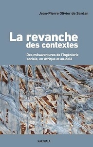 Jean-Pierre Olivier de Sardan - La revanche des contextes - Des mésaventures de l'ingénierie sociale, en Afrique et au-delà.