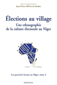 Jean-Pierre Olivier de Sardan - Les pouvoirs locaux au Niger - Tome 2, Elections au village - Une ethnographie de la culture électorale au Niger.