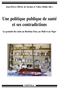 Jean-Pierre Olivier de Sardan et Valéry Ridde - Une politique publique de santé et ses contradictions - La gratuité des soins au Burkina Faso, au Mali et au Niger.