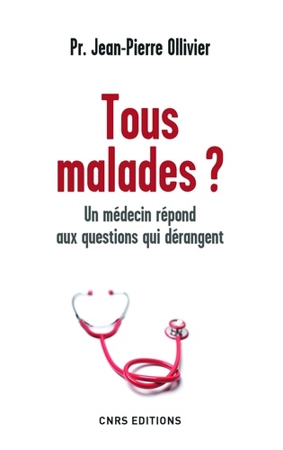 Tous malades ?. Un médecin répond aux questions qui dérangent