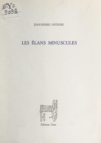 Jean-Pierre Ostende - Les élans minuscules.
