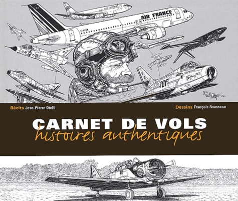 Jean-Pierre Otelli et François Bousseau - Carnet de vols - Histoires authentiques.