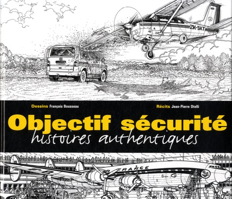 Jean-Pierre Otelli et François Bousseau - Objectif sécurité - Histoires authentiques.