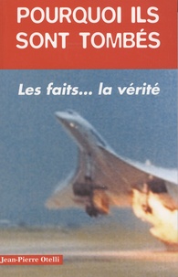 Jean-Pierre Otelli - Pourquoi ils sont tombés ? - Histoires authentiques de catastrophes aériennes ....