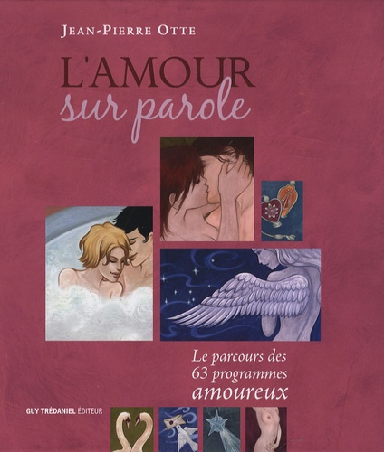 Jean-Pierre Otte - L'amour sur parole - Le parcours des 63 programmes amoureux.