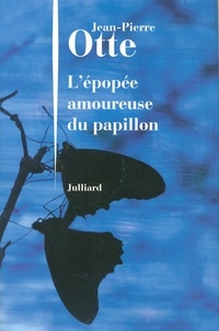 Jean-Pierre Otte - L'épopée amoureuse du papillon.