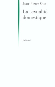 Jean-Pierre Otte - La sexualité domestique.