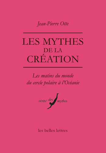 Jean-Pierre Otte - Les mythes de la création - Les matins du monde du cercle polaire à l'Océanie.