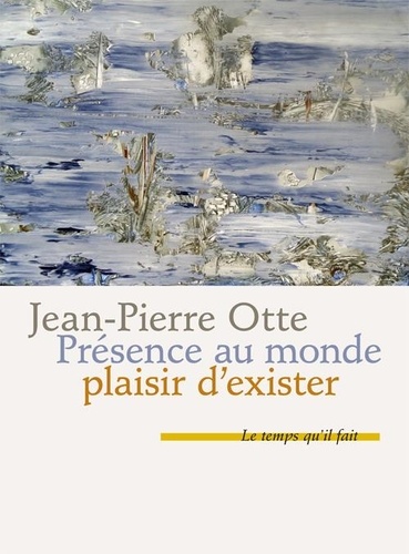 Jean-Pierre Otte - Présence au monde, plaisir d'exister.