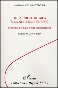 Jean-Pierre Pagé et Julien Vercueil - De la chute du mur à la nouvelle Europe - Economie politique d'une métamorphose.