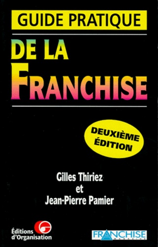 Jean-Pierre Pamier et Gilles Thiriez - Guide Pratique De La Franchise. 2eme Edition 1998.
