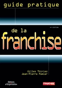 Jean-Pierre Pamier et Gilles Thiriez - Guide Pratique De La Franchise. 4eme Edition.