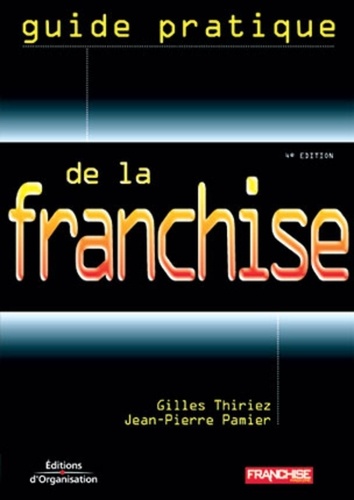 Jean-Pierre Pamier et Gilles Thiriez - Guide Pratique De La Franchise. 4eme Edition.