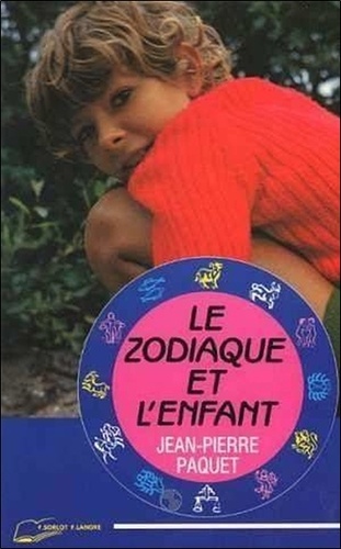 Jean-Pierre Paquet - Le zodiaque et l'enfant.