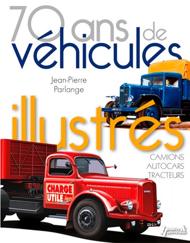 Jean-Pierre Parlange - 70 ans de véhicules illustrés - Camions, autocars, tracteurs.