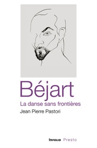 Jean-Pierre Pastori - Béjart - La danse sans frontières.