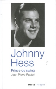 Jean-Pierre Pastori - Johnny Hess, prince du swing.