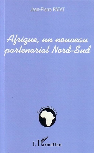 Jean-Pierre Patat - Afrique, un nouveau partenariat Nord-Sud.