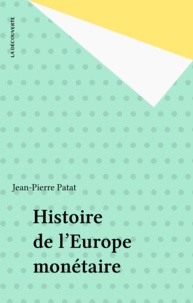 Jean-Pierre Patat - Histoire de l'Europe monétaire.