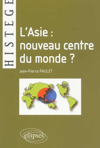 Jean-Pierre Paulet - L'Asie : nouveau centre du monde ?.