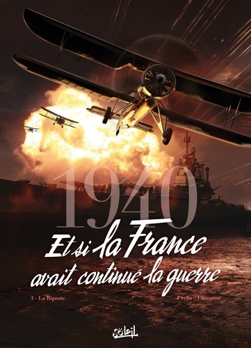 1940 Et si la France avait continué la guerre T03. La Riposte